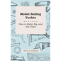 Model Sailing Yachts - How to Build, Rig, and Sail Them - Paperback