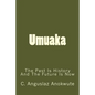 Umuaka: The Past Is History And The Future Is Now - Paperback