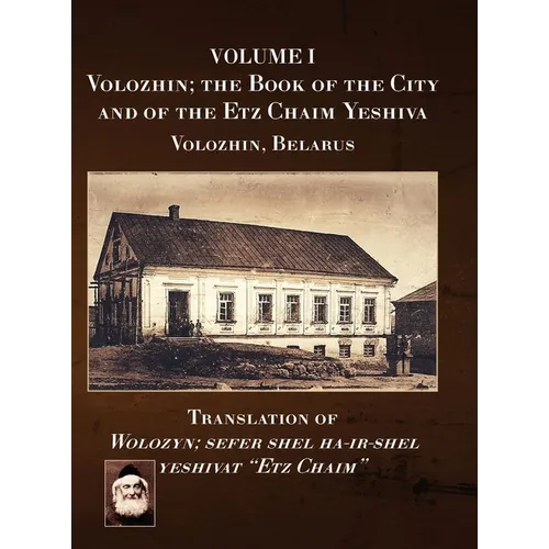 Volozhin; the Book of the City and of the Etz Chaim Yeshiva (Valozhyn, Belarus) Volume I - Hardcover