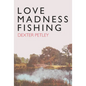 Love, Madness, Fishing - Hardcover