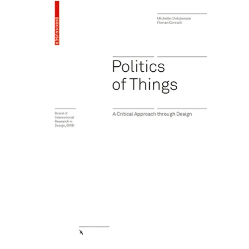 Politics of Things: A Critical Approach Through Design - Hardcover