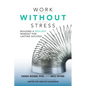Work Without Stress: Building a Resilient Mindset for Lasting Success - Hardcover
