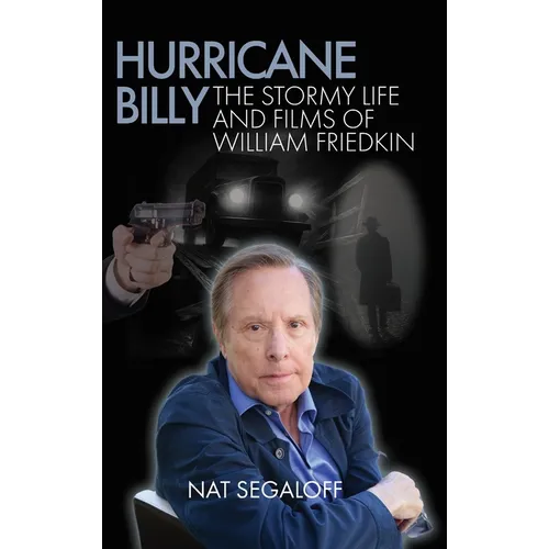 Hurricane Billy: The Stormy Life and Films of William Friedkin - Hardcover