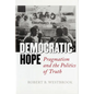 Democratic Hope: Pragmatism and the Politics of Truth - Hardcover