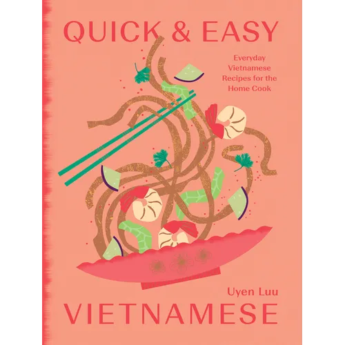 Quick and Easy Vietnamese: Everyday Vietnamese Recipes for the Home Cook - Hardcover