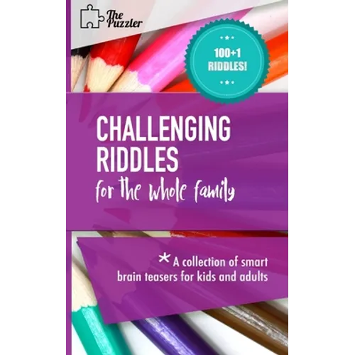 Challenging Riddles For The Whole Family: A Collection Of Smart Brain Teasers For Kids And Adults - Paperback