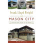 Frank Lloyd Wright and Mason City: Architectural Heart of the Prairie - Hardcover