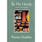 By My Hands: A Potter's Apprenticeship (a Memoir) - Hardcover