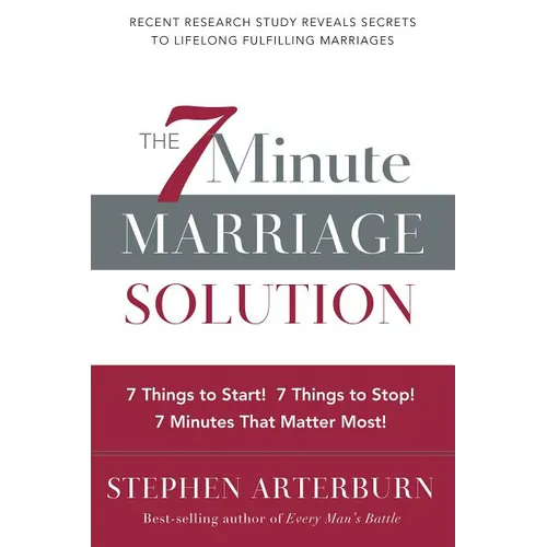 The 7 Minute Marriage Solution: 7 Things to Start! 7 Things to Stop! 7 Things That Matter Most! - Paperback