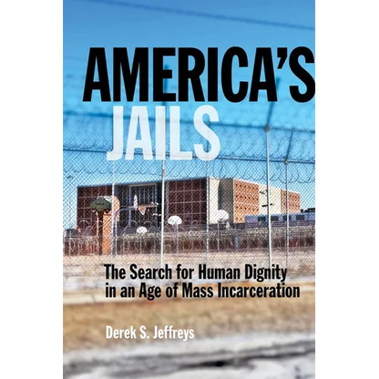 America's Jails: The Search for Human Dignity in an Age of Mass Incarceration - Paperback