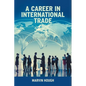 A Career In International Trade: Living the Dream - Hardcover