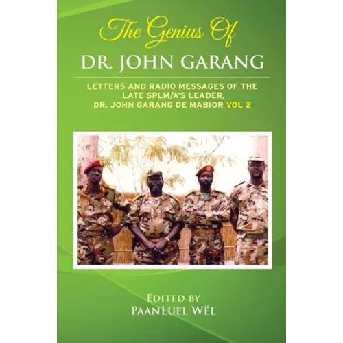 The Genius of Dr. John Garang: Letters and Radio Messages of the Late SPLM/A's Leader, Dr. John Garang de Mabioor - Paperback