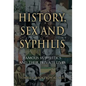 History, Sex and Syphilis: Famous Syphilitics and Their Private Lives - Hardcover