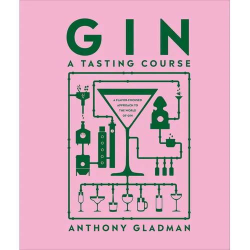 Gin a Tasting Course: A Flavor-Focused Approach to the World of Gin - Hardcover