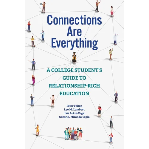 Connections Are Everything: A College Student's Guide to Relationship-Rich Education - Paperback