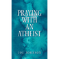 Praying With An Atheist - Hardcover