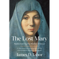 The Lost Mary: Rediscovering the Mother of Jesus - Hardcover