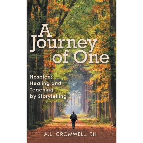 A Journey of One: Hospice: Healing and Teaching by Storytelling - Hardcover