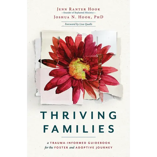 Thriving Families: A Trauma-Informed Guidebook for the Foster and Adoptive Journey - Paperback