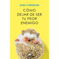 Cómo Dejar de Ser Tu Peor Enemigo / How to Stop Being Your Own Worst Enemy - Paperback