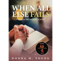 When All Else Fails: God's Grace and the Power of Prayer - Paperback