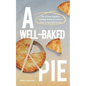 A Well-Baked Pie: The 4-Year Practical College Guide to Launch Your Corporate Career - Paperback