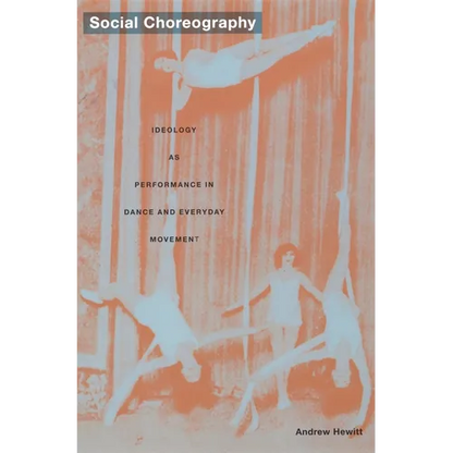 Social Choreography: Ideology as Performance in Dance and Everyday Movement - Paperback