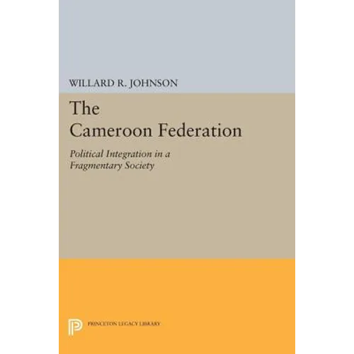 The Cameroon Federation: Political Integration in a Fragmentary Society - Paperback
