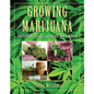 Growing Marijuana: How to Plant, Cultivate, and Harvest Your Own Weed - Hardcover