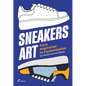 Sneakers Art: From Inspiration to Customization - Paperback
