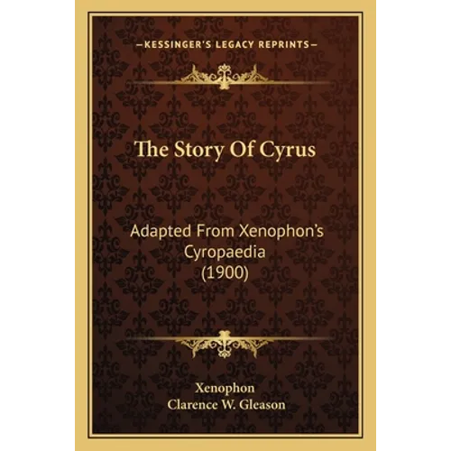 The Story Of Cyrus: Adapted From Xenophon's Cyropaedia (1900) - Paperback
