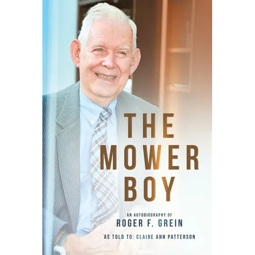 The Mower Boy: An Autobiography of Roger F. Grein - Paperback