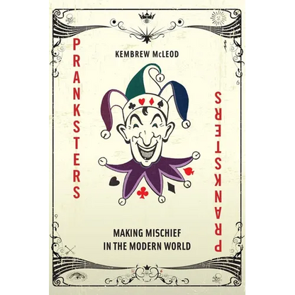 Pranksters: Making Mischief in the Modern World - Hardcover