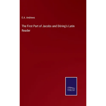 The First Part of Jacobs and Döring's Latin Reader - Hardcover