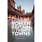 Roman Britain in Twenty Towns: A Visitor's Guide - Paperback