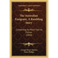 The Australian Emigrant, A Rambling Story: Containing As Much Fact As Fiction (1854) - Paperback