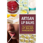 Artisan Lip Balms: Homemade Lip Balms - Paperback