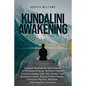 Kundalini Awakening: Guided Meditation Techniques to Increase Energy, Achieve Higher Consciousness, Heal Your Body, Gain Enlightenment, Exp - Paperback