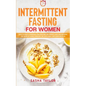 Intermittent Fasting for Women: How to Build a Personalized Routine for Weight Loss and Reverse the Signs of Aging through the Keto Meal and Exercise - Paperback