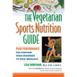 The Vegetarian Sports Nutrition Guide: Peak Performance for Everyone from Beginners to Gold Medalists - Hardcover