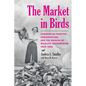 The Market in Birds: Commercial Hunting, Conservation, and the Origins of Wildlife Consumerism, 1850-1920 - Hardcover
