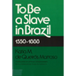 To Be a Slave in Brazil: 1550-1888 - Paperback