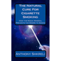 The Natural Cure For Cigarette Smoking: How the Magic Mineral Prevents the Desire to Smoke - Paperback