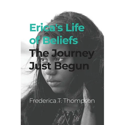 Erica's Life of Beliefs: The Journey Just Begun - Paperback