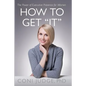How to Get "It": The Power of Executive Presence for Women - Paperback