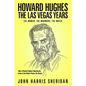 Howard Hughes: The Las Vegas Years: The Women, The Mormons, The Mafia - Paperback