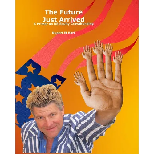 The Future Just Arrived: A Primer on US Equity Crowdfunding - Paperback