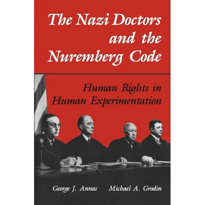 The Nazi Doctors and the Nuremberg Code: Human Rights in Human Experimentation - Paperback