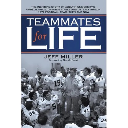Teammates for Life: The Inspiring Story of Auburn University's Unbelievable, Unforgettable and Utterly Amazin' 1972 Football Team, Then and Now - Paperback
