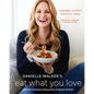 Danielle Walker's Eat What You Love: Everyday Comfort Food You Crave; Gluten-Free, Dairy-Free, and Paleo Recipes [A Cookbook] - Hardcover